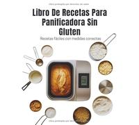 Libro De Recetas Para Panificadora Sin Gluten (Edición en español): Recetas fáciles con medidas correctas