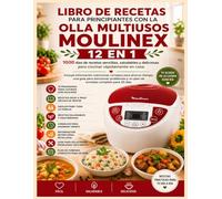 LIBRO DE RECETAS PARA PRINCIPIANTES CON LA OLLA MULTIUSOS MOULINEX 12 EN 1: 1000 días de recetas sencillas, saludables y deliciosas para cocinar ... para ahorrar tiempo, una guía para solucionar