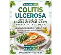 Libro de recetas para principiantes sobre la dieta para la colitis ulcerosa: Descubre comidas suaves y nutritivas que alivian la inflamación ... que comer con EII sea un placer sin esfuerzo.