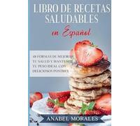 Libro de Recetas Saludables en Español: 48 Formas de Mejorar Tu Salud y Mantener Tu Peso Ideal