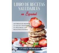 Libro de Recetas Saludables en Español: 48 Formas de Mejorar Tu Salud y Mantener Tu Peso Ideal