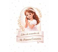 Libro de recuerdos de Mi Primera Comunión: Álbum comunión niña | Libro de firmas y fotos | Recuerdos de Primera Comunión | Regalo original y elegante | Premium