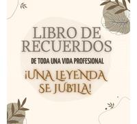 LIBRO DE RECUERDOS: TODA UNA VIDA PROFESIONAL. ¡UNA LEYENDA SE JUBILA!: Libro de firmas, agradecimientos y de recuerdos para regalar a una próxima jubilación
