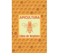Libro De Registro De Apicultura: Cuaderno de apicultura para seguir la evolución de tus colmenas y abejas. Hojas de seguimiento detalladas y completas para los amantes de la apicultura.
