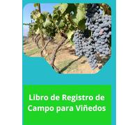 Libro de Registro de Campo para Viñedos: Cuaderno Profesional de Trazabilidad Agrícola para Viticultores y Agrónomos. Labores, Insumos y Observaciones Detalladas.