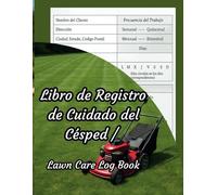 Libro de Registro de Cuidado del Césped / Lawn Care Log Book: Cuaderno de mantenimiento del césped | Bitácora de jardinería y paisajismo | Spanish Edition