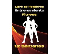 Libro de registro de Entrenamiento para 12 Semanas | Agenda Diario de Fitness | Control de peso y Progresos: Seguimiento de Ejercicios y Objetivos | Planificador para Gimnasio para Hombres y Mujeres