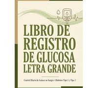Libro de Registro de Glucosa - Letra Grande: Control Diario de Azúcar en Sangre para Diabetes Tipo 1 y Tipo 2 | Cuaderno de Seguimiento con Tabla de ... Comidas, Medicación e Insulina | 16 Semanas