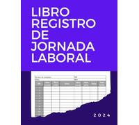 Libro de Registro de Jornada Laboral 2024: Horarios de entrada, salida y firmas de trabajadores
