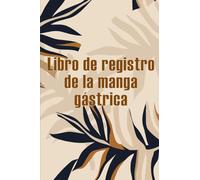 Libro de registro de la manga gástrica: Excelente idea para llevar un registro de su alimentación, estado de ánimo, comidas, calorías, ... ejercicio, peso, diario de bypass gástrico