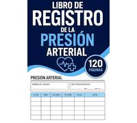 Libro de registro de la presión arterial: Diario de Salud Arterial, Registro de Tensión Diaria & Bitácora de Control Médico