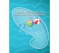 Libro de registro de mantenimiento de la piscina: Para registro de piscinas, GPM, claridad del agua, desinfectantes, productos químicos, pH, cloro