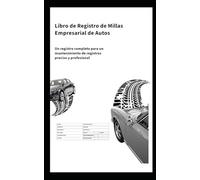 Libro de Registro de Millas Empresarial de Autos: Un registro completo para un mantenimiento de registros preciso y profesional