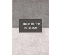 Libro de Registro de Trabajo: Diario de horas de trabajo simple y fácil | Registro de tiempo de empleados, tiempos de entrada y salida | Formato A5 con tapa brillante