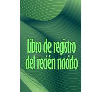Libro de registro del recién nacido: Libro de registro de los 120 primeros días del bebé, diario de alimentación, sueño y caca del bebé, gráfico de seguimiento de la lactancia materna