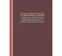 Libro De Registro Diario Del Superintendente De Construcción: Libro de registro del informe de gestión del proyecto y del lugar de trabajo, informe ... tareas, subcontratistas, equipos, etc Volume2