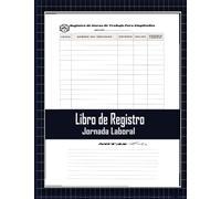 Libro de Registro Jornada Laboral: Registro de Horas de Trabajo para Empleados / A4 8.5 x 11 pulgadas / para Empresas y Todos los Departamentos