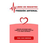 LIBRO DE REGISTRO PRESIÓN ARTERIAL: Libreta personal para registrar la presión arterial y el ritmo cardíaco