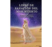 Libro de Sanación del Mar Muerto: Camino del Sanador, volviendo al origen