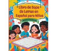 Libro de Sopa de Letras en Español para Niños: 4000 Palabras en Letra Grande | 100 Divertidos Pasatiempos Educativos para Aprender Jugando: Ideal para niños de todas las edades.