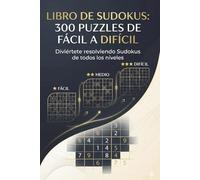 Libro de Sudokus para Adultos: 300 Puzzles de Fácil a Difícil | Formato grande | Soluciones incluidas