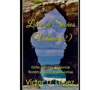 Libro de Sueños (Volumen 2): Ocho cuentos de ciencia ficción y ficción especulativa (Libros de Sueños)