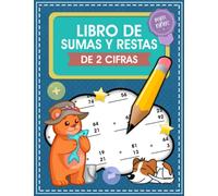 Libro De Sumas y Restas De 2 Cifras Para Niños: Cuaderno Para Aprender a Sumar y Restar De Dos Digitos, Problemas Práctica de Matemáticas