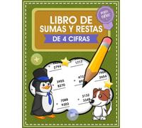 Libro De Sumas y Restas De 4 Cifras Para Niños: Cuaderno Para Aprender a Sumar y Restar De Cuatro Digitos, Problemas Práctica de Matemáticas