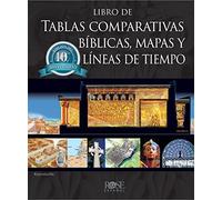 Libro de Tablas Comparativas Bï½blicas, Mapas Y Lï½neas de Tiempo, Ediciï½n del Dï½cimo Aniversario