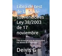 Libro de test de la ley de subvenciones Ley 38/2003 de 17 noviembre: Libro de test de la ley de subvenciones Ley 38/2003 de 17 noviembre