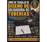 Libro de trabajo de diseño de soldadura de tuberías: Práctica práctica para compensaciones de rodadura, ajuste de tuberías, mediciones de campo y cálculos de fabricación