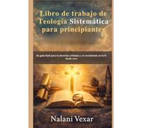 Libro de trabajo de Teología Sistemática para principiantes: Su guía fácil para la doctrina cristiana y el crecimiento en la fe desde cero