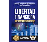 Libro de trabajo: Libertad financiera: Construye un imperio de ingresos pasivos y vive de vacaciones (Libros de Trabajo de Empresario Alto Rendimiento)