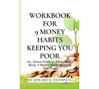 Libro de trabajo para 9 hábitos de dinero manteniéndote pobre: una guía de acción para el libro de Adam Rose: 9 hábitos de dinero que te mantienen pobre.