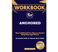 Libro de trabajo para anclar: cómo hacerse amigo de tu sistema nervioso utilizando la teoría polivagal (una guía práctica de Deborah Dana)
