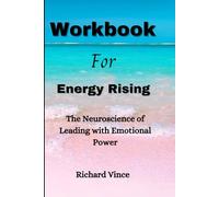 Libro de trabajo para el aumento de energía: la neurociencia de liderar con poder emocional