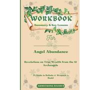 Libro de trabajo para la abundancia de ángeles: revelaciones sobre la verdadera riqueza de los 12 arcángeles: una guía práctica para el libro de Belinda J. Womack