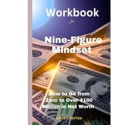 Libro de trabajo para la mentalidad de nueve cifras: cómo pasar de cero a más de $100 millones en valor neto