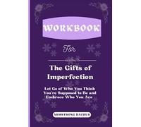 Libro de trabajo para los regalos de la imperfección: deja ir quién crees que debes ser y abraza quién eres