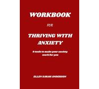Libro de trabajo para prosperar con ansiedad: 9 herramientas para que tu ansiedad funcione para ti