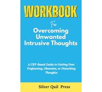 Libro de trabajo para superar pensamientos intrusivos no deseados: una guía basada en TCC para superar pensamientos aterradores, obsesivos o perturbadores