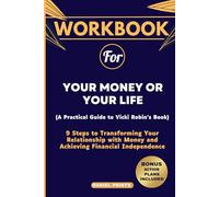 Libro de trabajo para tu dinero o tu vida: 9 pasos para transformar tu relación con el dinero y lograr la independencia financiera (una guía práctica del libro de Vicki Robin)