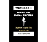 Libro de trabajo: Tuning the Human Biofield: Healing with Vibrational Sound Therapy, An implementation guide to Eileen Day McKusick Book