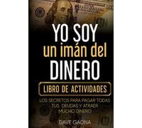 Libro de trabajo: Yo soy un imán del dinero: Los secretos para pagar todas tus deudas y atraer mucho dinero