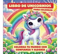 Libro de unicornios para colorear: Colorea tu mundo con confianza y alegría