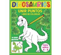 Libro de Unir Puntos y Colorear Dinosaurios: Divertido Libro de Actividades Preescolar de Unir Puntos para Colorear y Pintar con 61 Maravillosos Modelos para Niños y Niñas de 4 a 8 Años