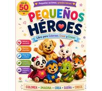 Libro de Valores para Niños - Pequeños Héroes: Libro para Colorear, Crear y Crecer: Más de 50 actividades para desarrollar valores, creatividad, autoestima y confianza en niños de 4 a 12 años
