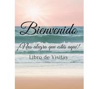 Libro de Visitas Bienvenido ¡Nos Alegra Gue Estés Aquí!: Registro de Huéspedes para Hoteles / Restaurante / Alojamientos Turísticos / Apartamentos / Casas de Vacaciones