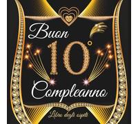 libro degli ospiti 10 anni: Buon compleanno 10 anni - Regalo e decorazioni di anniversario per uomo e donna - 100 pagine Per Congratulazioni, Auguri e Foto