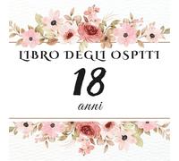 Libro degli ospiti 18 anni: Libro dei ricordi e delle dediche per il 18° compleanno - auguri, messaggi e foto degli invitati. Idea regalo perfetta e decorazione elegante per la festa.